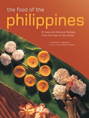 The Food of the Philippines -- 81 Easy and Delicious Recipes from the Pearl of the Orient